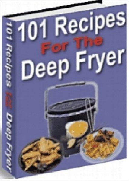 Food Recipes CookBook - 101 Delicious Deep Fryer Recipes - Study How to deep Fryer Food Guide...
