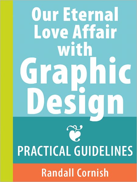 Our Eternal Love Affair with Graphic Design: Practical Guidelines