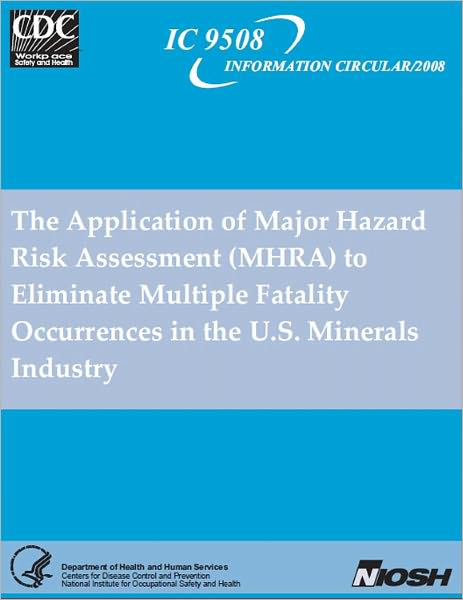 The Application of Major Hazard Risk Assessment (MHRA) to Eliminate Multiple Fatality Occurrences in the U.S. Minerals Industry