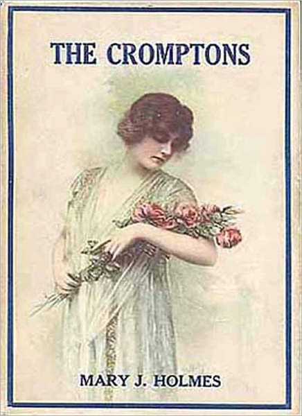 The Cromptons: A Romance Classic By Mary J. Holmes!
