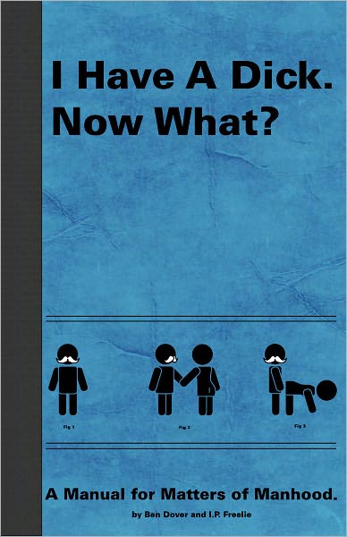 I Have A Dick. Now What?