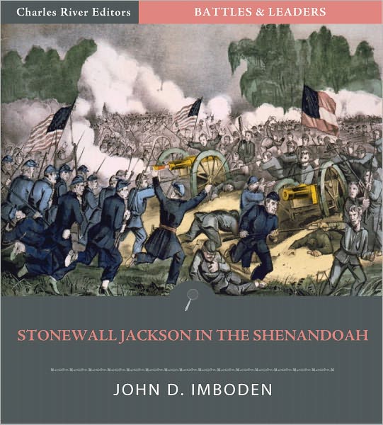 Battles & Leaders of the Civil War: Stonewall Jackson in the Shenandoah (Illustrated)