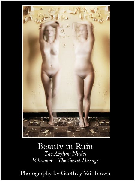 Beauty in Ruin - The Asylum Nudes - Vol. 4 - The Secret Passage