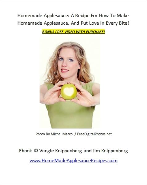 Homemade Applesauce: A Recipe For How To Make Homemade Applesauce And Put Love In Every Bite!