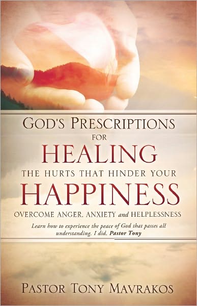 GOD'S PRESCRIPTIONS FOR HEALING THE HURTS THAT HINDER YOUR HAPPINESS