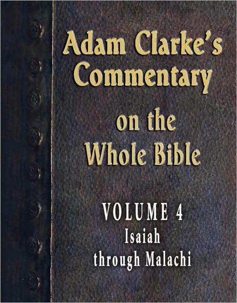 Adam Clarke's Commentary on the Whole Bible-Volume 4-Isaiah through Malachi