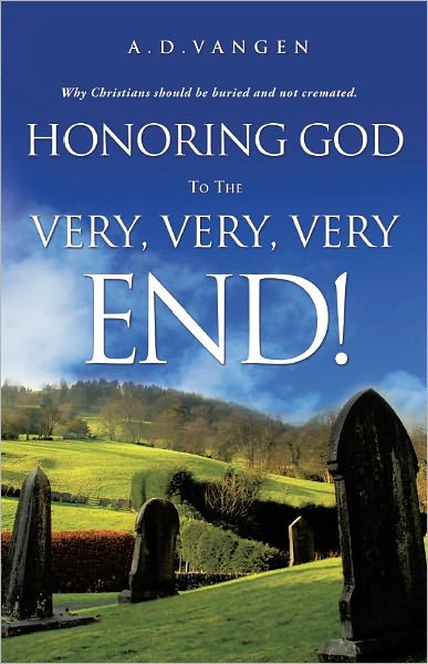 Honoring God To The Very, Very, Very End!