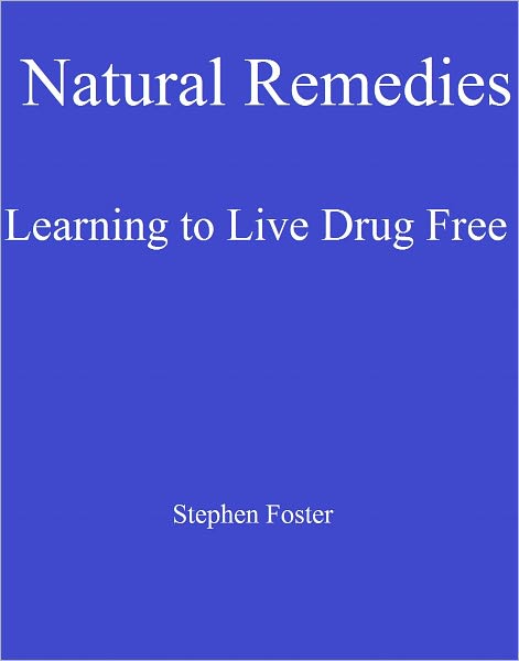 Natural Remedies: Learning to Live Drug Free!