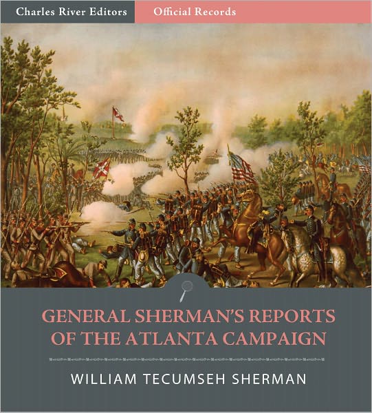Official Records of the Union and Confederate Armies: General William Tecumseh Sherman's Reports of the Atlanta Campaign (Illustrated)