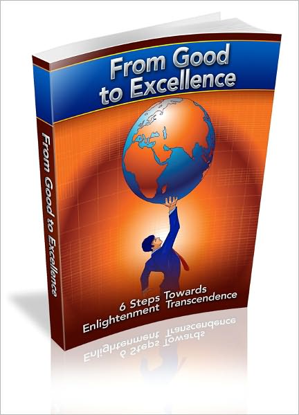 From Good To Excellence: 6 Steps Towards Enlightenment Transcendence!