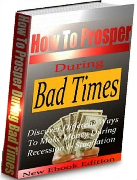 Discover The Secret of How to Prosper During Bad Times