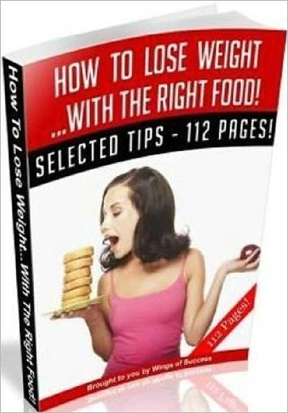 How To Lose Weight With The Right Food - Personal and Practical Guide