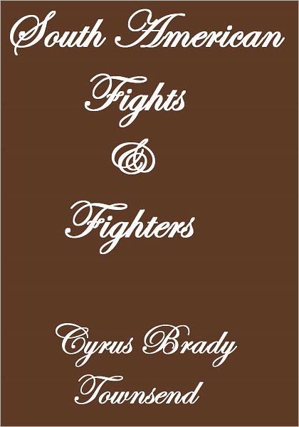 SOUTH AMERICAN FIGHTS AND FIGHTERS
