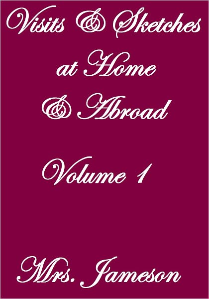 VISITS AND SKETCHES AT HOME AND ABROAD VOLUME I