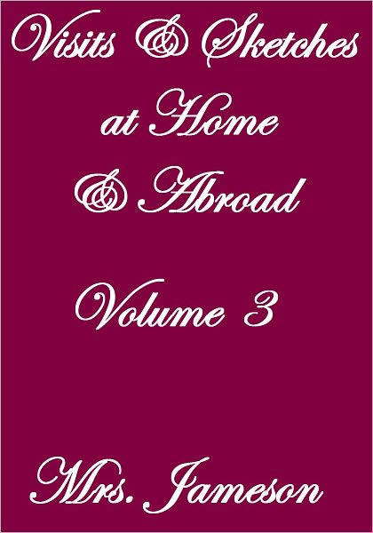 Visits and Sketches At Home and Abroad Volume III
