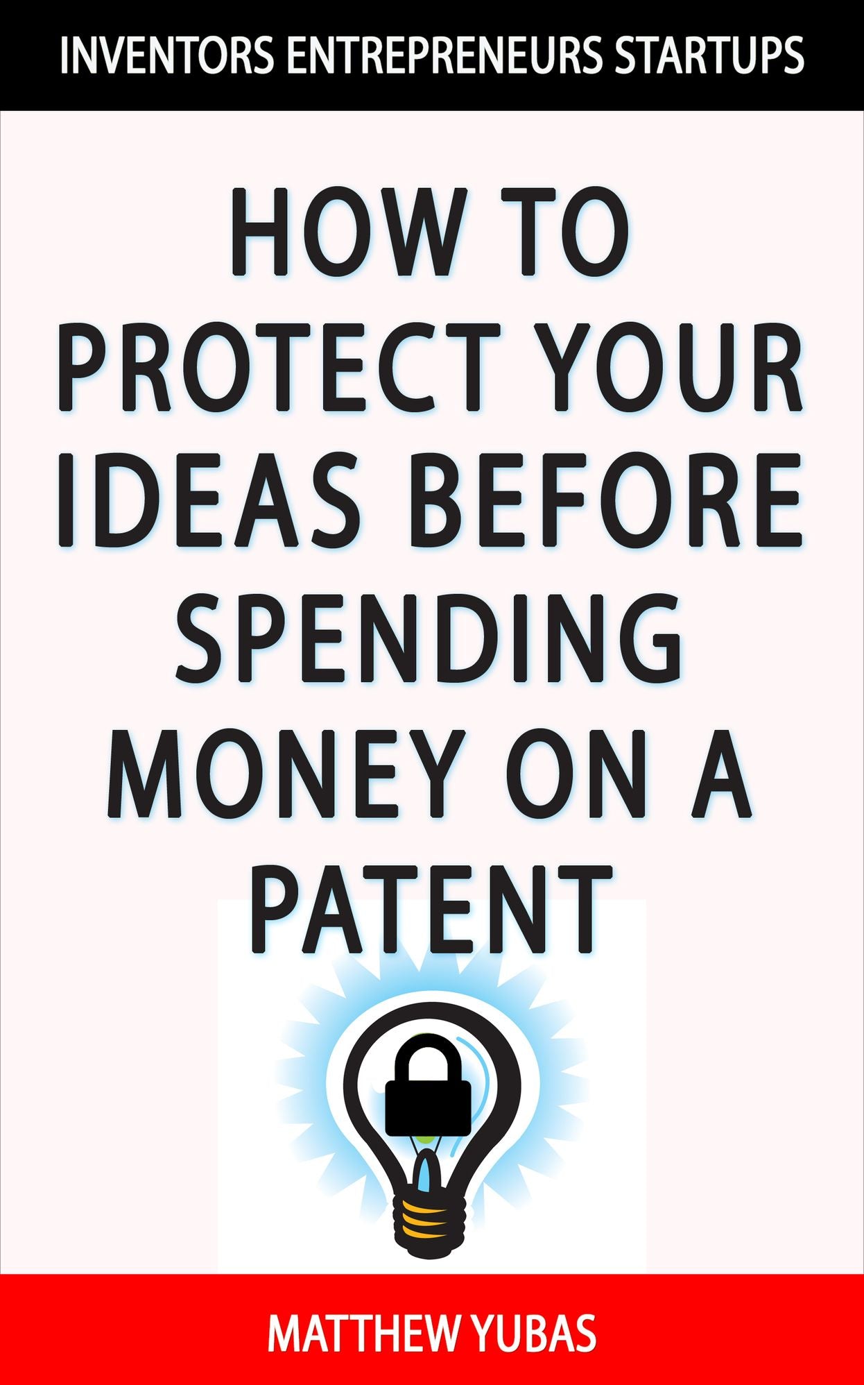 Protect Your Ideas Before Spending Money on a Patent