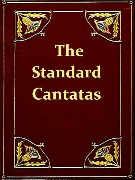 The Standard Cantatas - Their Stories, Their Music, and Their Composers: A Handbook [Illustrated]