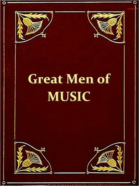 Tte World's Great Men of Music [Illustrated]