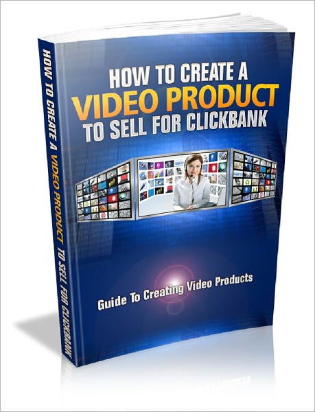 How To Create A Video Product To Sell For Clickbank