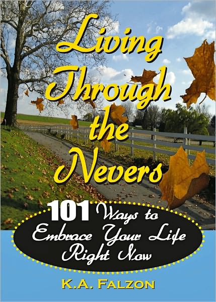 Living Through The Nevers: 101 Ways to Embrace Your Life Right Now