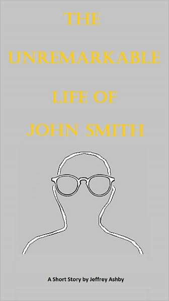 The Unremarkable Life of John Smith