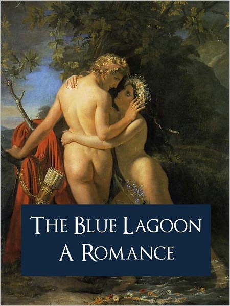 THE BLUE LAGOON (Special Nook Edition): Romance and Basis for Award Winning Erotic Movie Starring Brooke Shields EROTIC ROMANTIC FICTION Contains Sex Scenes Not Suitable for Children [NOOKBook]