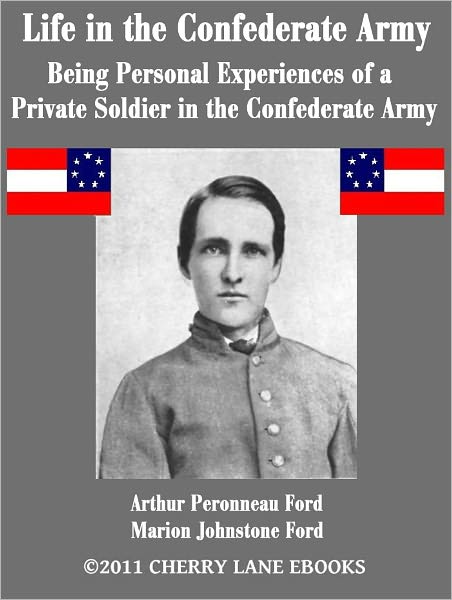 Life in the Confederate Army: Being The Personal Experiences of a Private Soldier in the Confederate Army