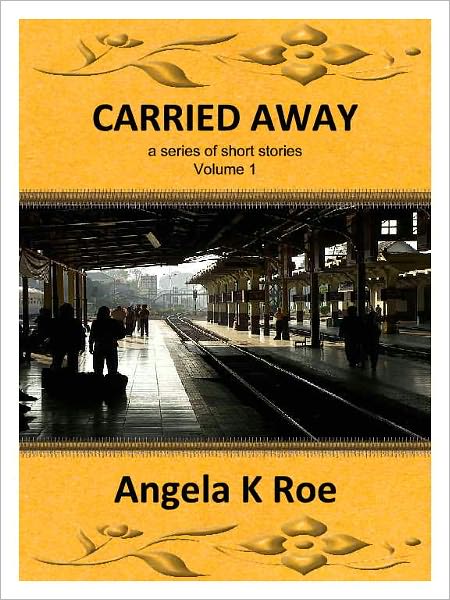 Carried Away a series of short stories Volume I