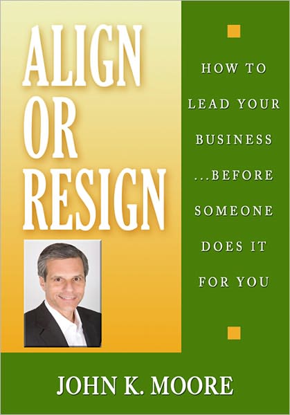 Align or Resign - How to lead your business... before someone else does it for you.