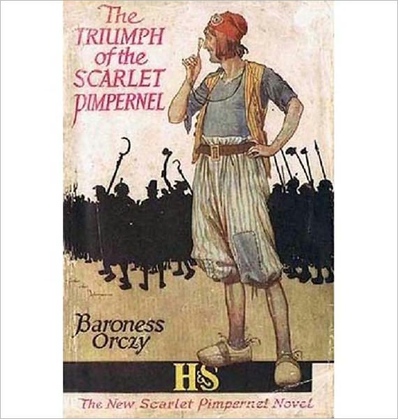The Triumph Of The Scarlet Pimpernel: A History Adventure Classic By Baroness Emmuska Orczy!