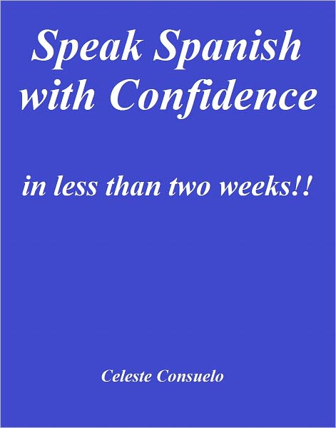 Speak Spanish with Confidence in Less Than Two Weeks!