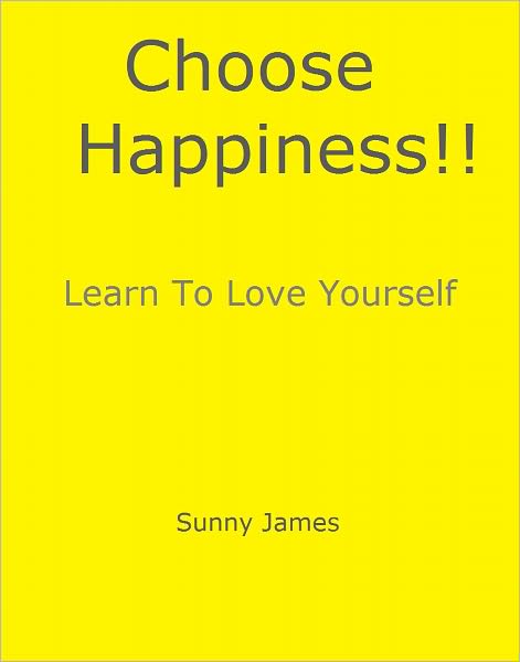 Choose Happiness: Learn To Love Yourself!!