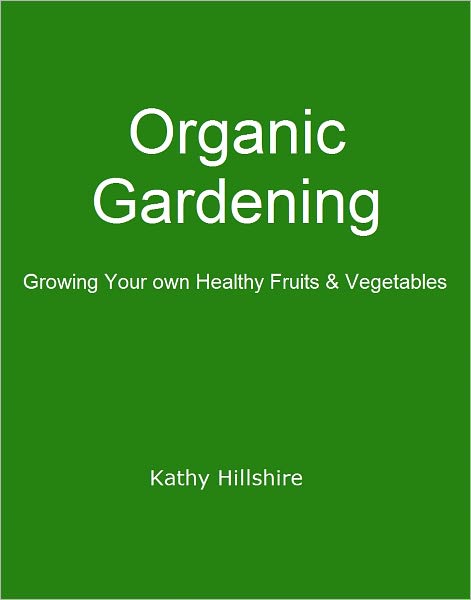 Organic Gardening~ Growing Your own Healthy Fruits & Vegetables