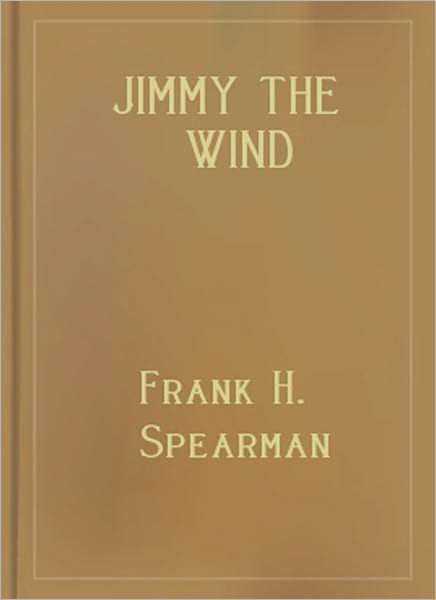 Jimmy The Wind: A Western/Short Story Classic By Frank H. Spearman!