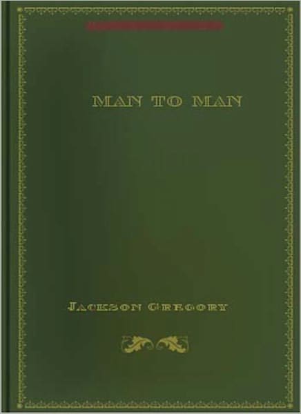 Man To Man: A Classic Western/Romance By Jackson Gregory!