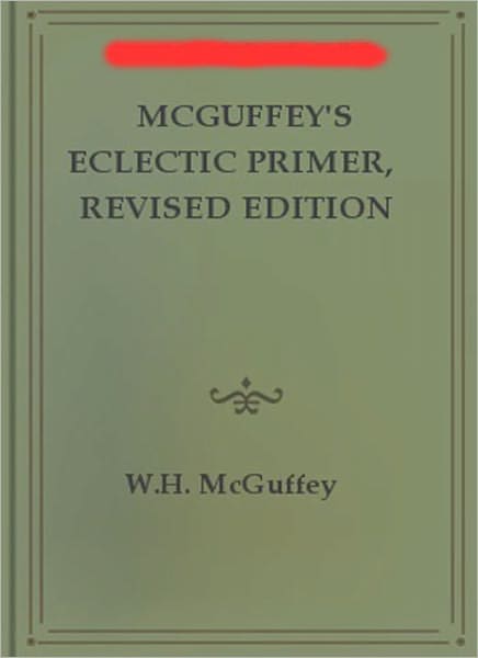 McGuffey’s Eclectic Primer: A Classic By W. H. McGuffey!