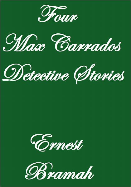 FOUR MAX CARRADOS DETECTIVE STORIES