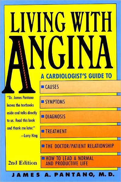 Living With Angina: A Cardiologist's Guide to Dealing With Your Chest Pain and Your Doctor 2nd Edition