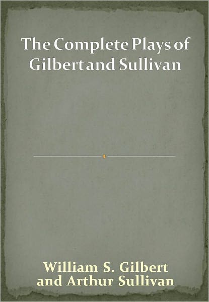 The Complete Plays of Gilbert and Sullivan w/ Direct link technology (A Classic Drama Play)
