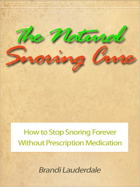 The Natural Snoring Cure - How to Stop Snoring Forever Without Prescription Medication