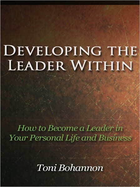 Developing the Leader Within - How to Become a Leader in Your Personal Life and Business