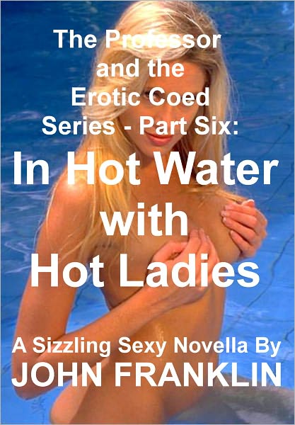 Part 6: In Hot Water With Hot Ladies