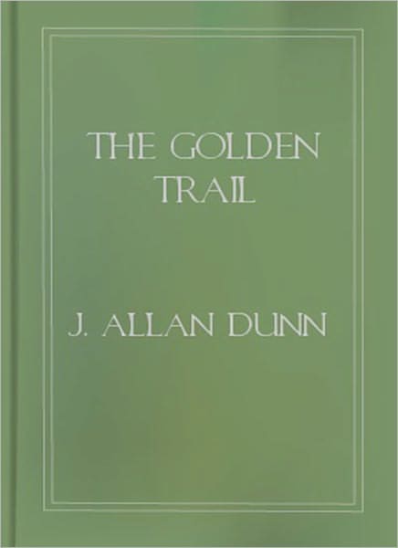 The Golden Trail: A Short Story/Western Classic By J. Allan Dunn!