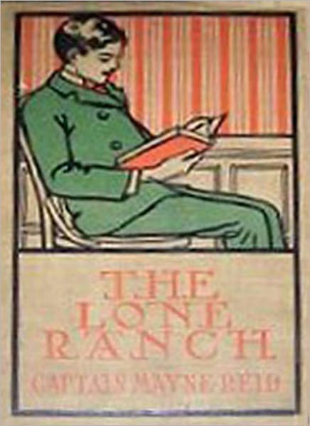 The Lone Ranch: A Western/Adventure Classic By Captain Mayne Reid!