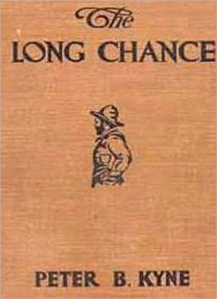 The Long Chance: A Western/Adventure Classic By Peter B. Kyne!