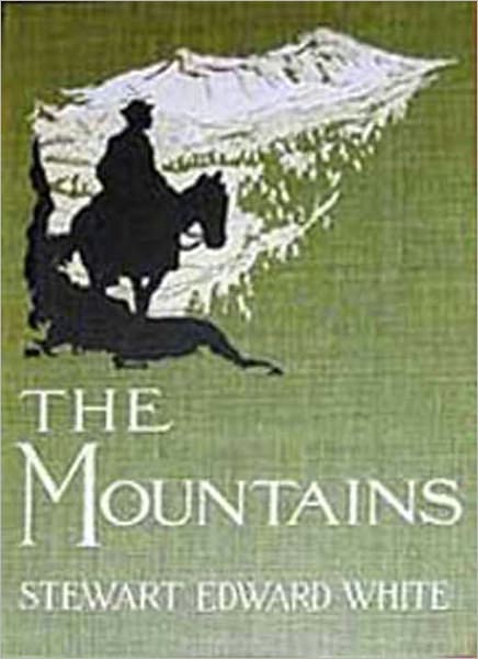 The Mountains: A Classic Western By Stewart Edward White!