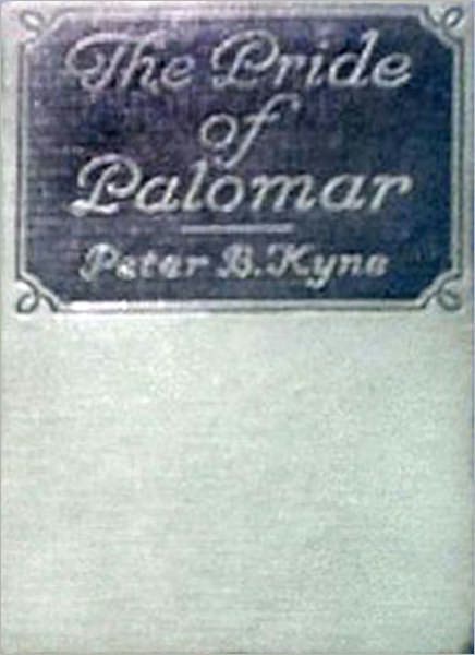 The Pride Of Palomar: A Golden Romance of the New West By Peter B. Kyne!