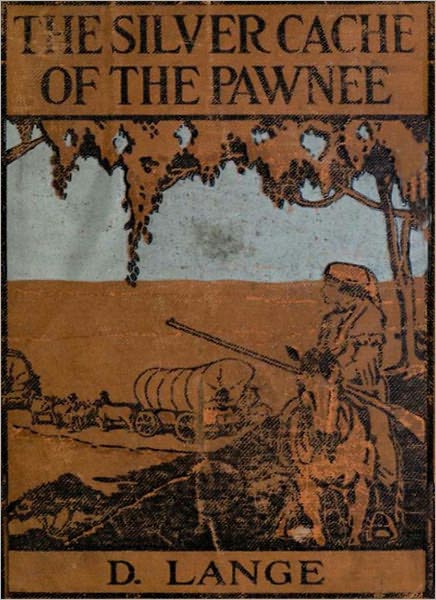 The Silver Cache Of The Pawnee: A Western/Adventure Classic By Dietrich Lange!