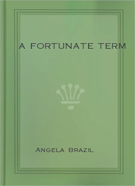 A Fortunate Term: A Literary Classic By Angela Brazil!