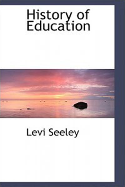 History Of Education: An Instructional Classic By Levi Seeley!